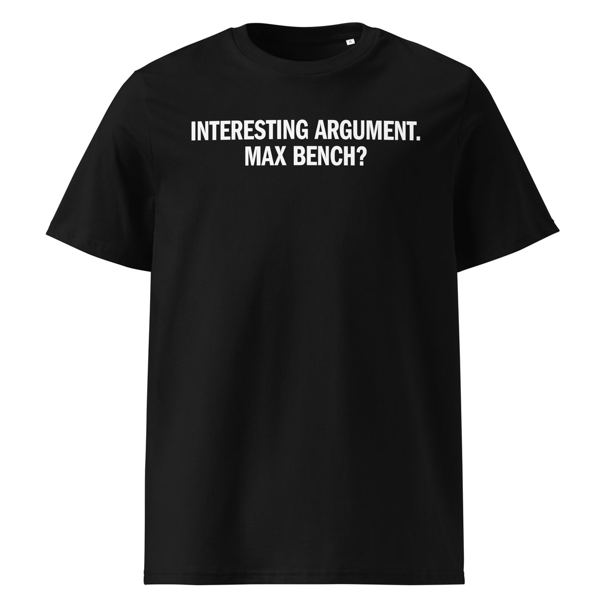 Interesting Argument. Max Bench? T-Shirt in black, front view