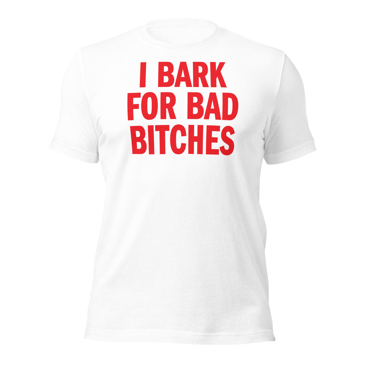 I Bark For Bad Bitches T-Shirt in white, front view